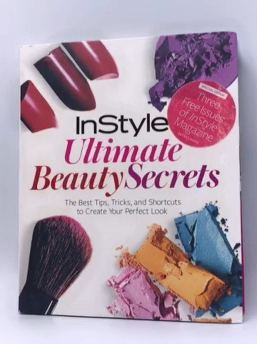 InStyle Ultimate Beauty Secrets - The Editors of InStyle; The Editors of InStyle; 