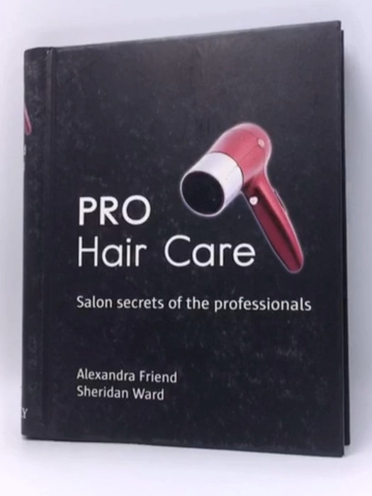 Pro Hair Care - Hardcover - Alexandra Friend; Sheridan Ward; 