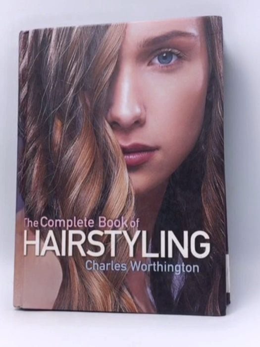 The Complete Book of Hairstyling - Hardcover - Charles Worthington; 