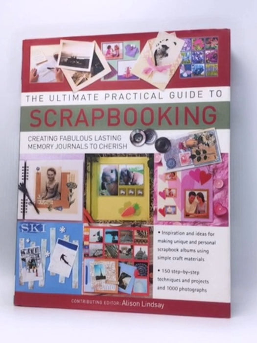 The Ultimate Practical Guide to Scrapbooking - Alison Lindsay; 