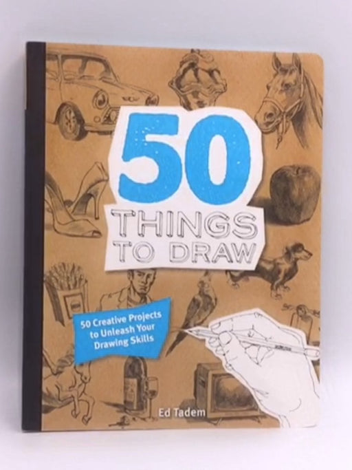 50 Things to Draw - Ed Tadem; 