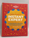 Lonely Planet's Instant Expert: A Visual Guide to the Skills You've Always Wanted- [Hardcover] - Lonely Planet