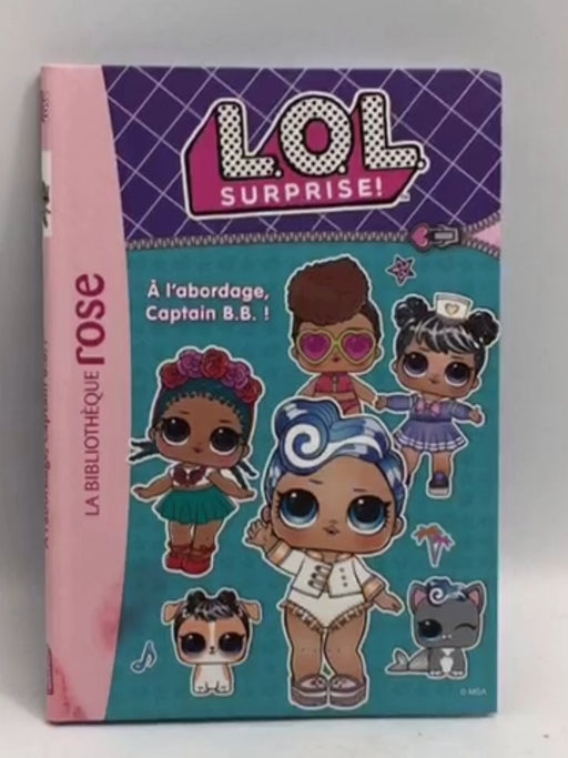 L.O.L. Surprise ! 07 - À l'abordage, Captain B.B. ! - 
