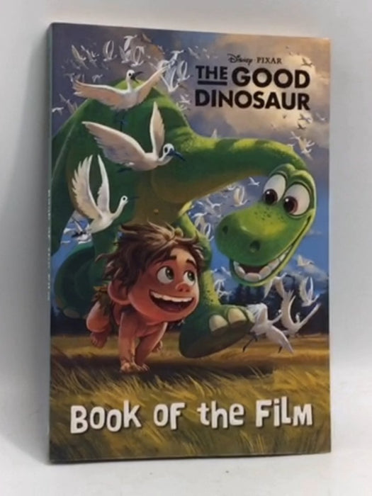 Disney Pixar the Good Dinosaur Book of the Film - Parragon Books;