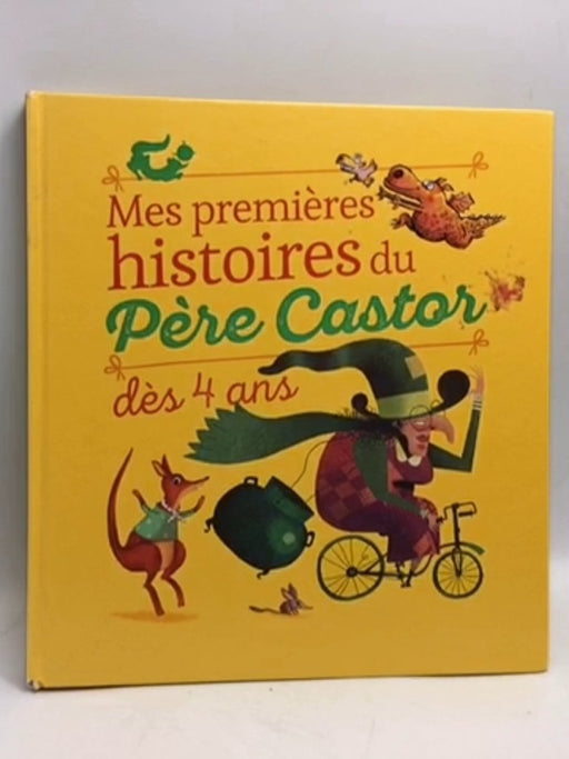 Mes premières histoires du père Castor dès 4 ans- [Hardcover] - Alexandre Lacroix; Zemanel,; 