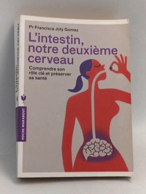 L'intestin, notre deuxième cerveau: Comprendre son rôle clé et préserver sa santé   - Pr Francisca Joly Gomez