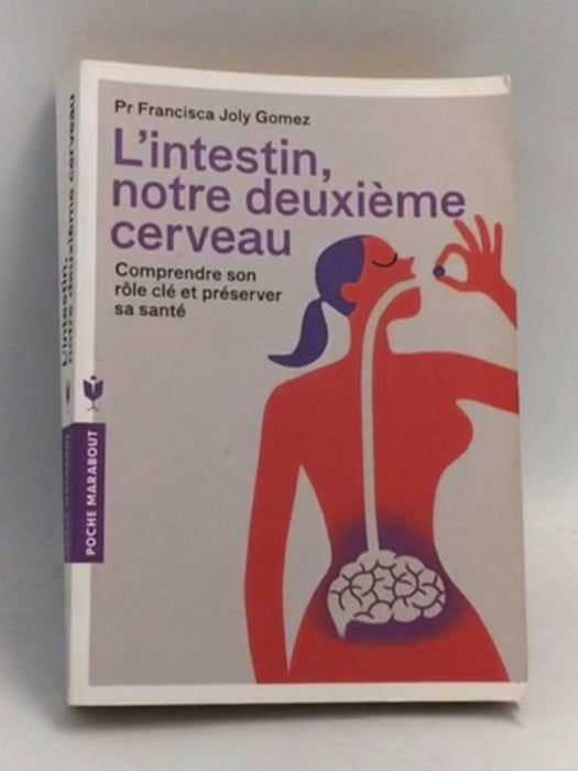 L'intestin, notre deuxième cerveau: Comprendre son rôle clé et préserver sa santé   - Pr Francisca Joly Gomez