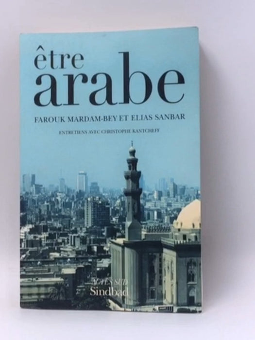 Etre Arabe - Farouk Mardam-Bey; Elias Sanbar; Christophe Kantcheff; 