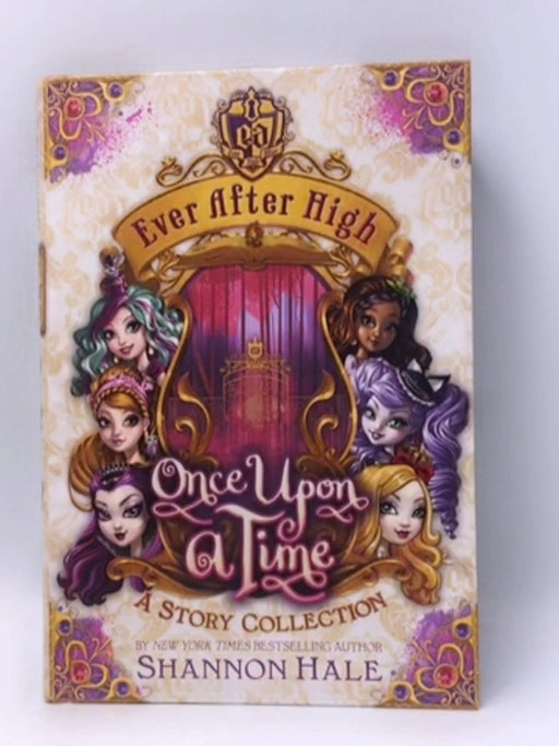 Ever After High: Once Upon a Time - Hardcover - Shannon Hale; 