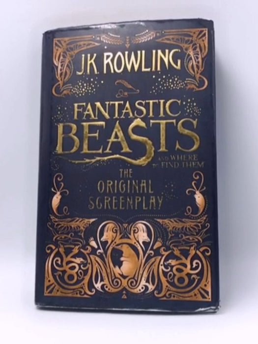 Fantastic Beasts and Where to Find Them: The Original Screen Play - Hardcover - Rowling, J. K.; 