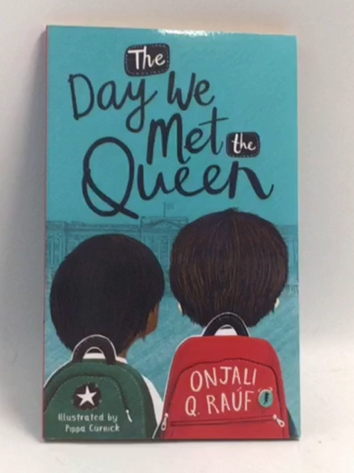 The Day We Met the Queen -  Onjali Q. Raúf
