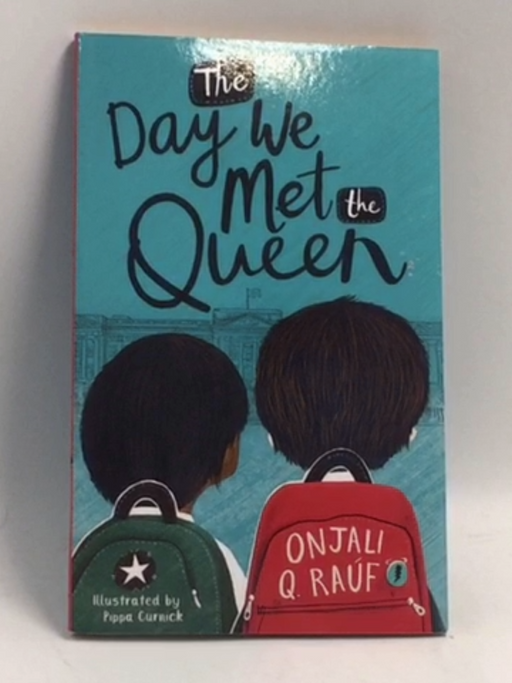 The Day We Met the Queen -  Onjali Q. Raúf