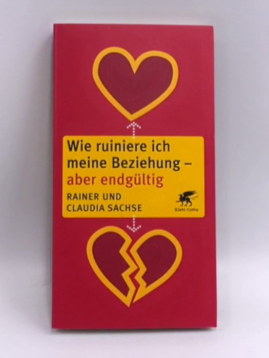 Wie ruiniere ich meine Beziehung - aber endgültig - Rainer Sachse; Claudia Sachse; 