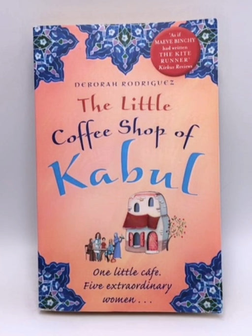 The Little Coffee Shop Of Kabul - Deborah Rodriguez