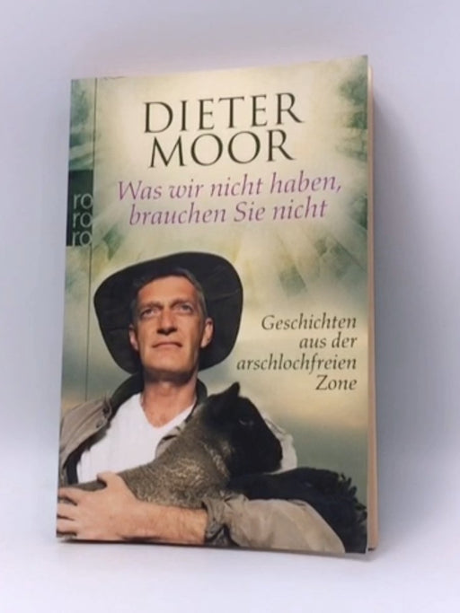 Was wir nicht haben, brauchen Sie nicht - Dieter Moor; 
