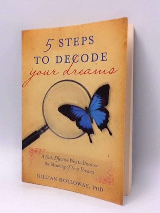 5 Steps to Decode Your Dreams - Gillian Holloway; 