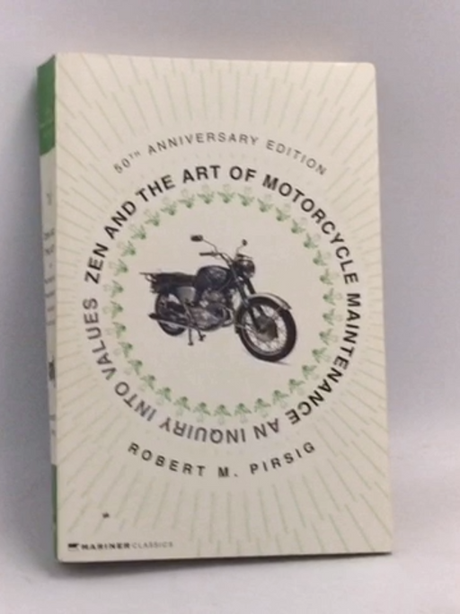 Zen and the Art of Motorcycle Maintenance: An Inquiry Into Values - Robert M. Pirsig