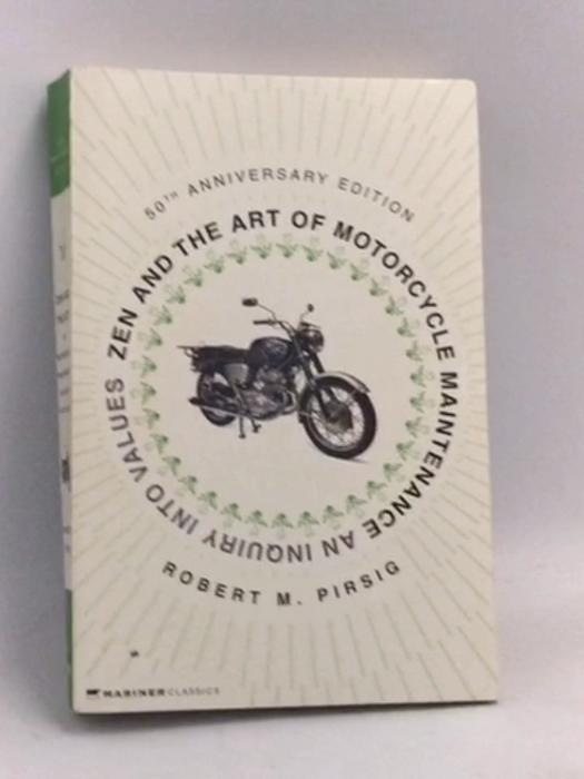 Zen and the Art of Motorcycle Maintenance: An Inquiry Into Values - Robert M. Pirsig