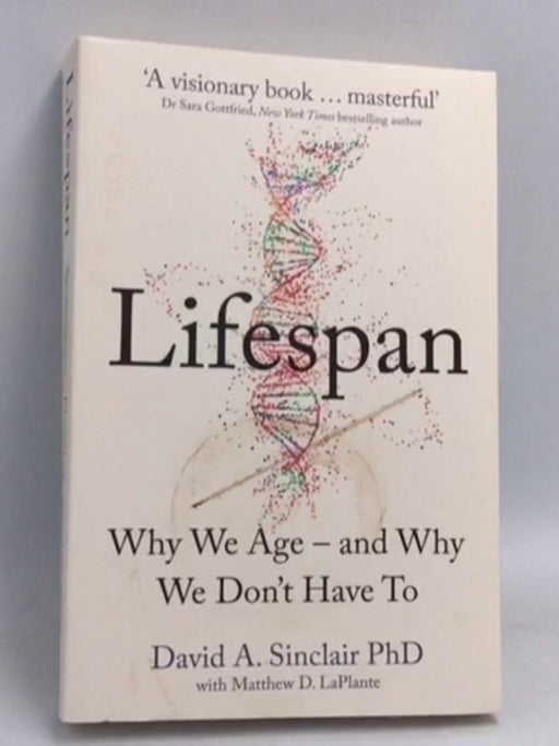 Lifespan: The Revolutionary Science of why We Age - David A. Sinclair; Matthew D. LaPlante; DR DAVID. SINCLAIR; 