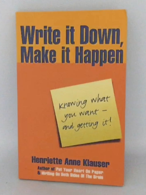 Write it Down, Make it Happen - Henriette Anne Klauser; 