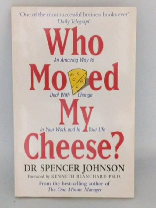 Who Moved My Cheese? - Spencer Johnson; 