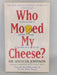 Who Moved My Cheese? - Spencer Johnson; 