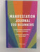 Manifestation Journal for Beginners: An Introduction to Harnessing the Law of Attraction & Journal for Creating the Life You 