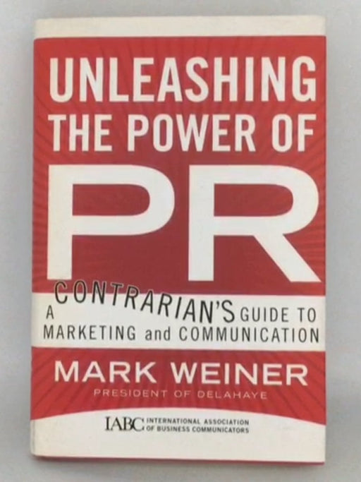 Unleashing the Power of PR - Mark Weiner; 