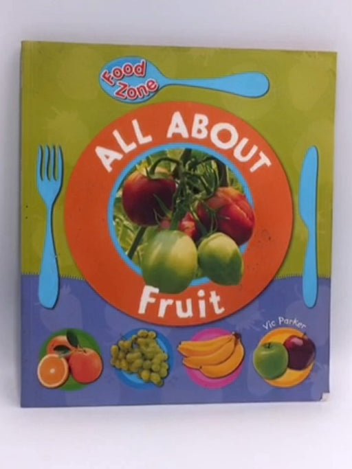 All about Fruit - Victoria Parker; 