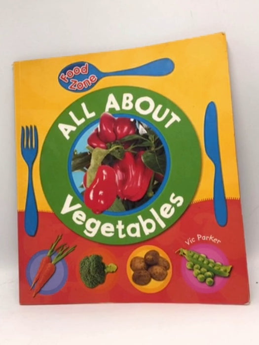 All about Vegetables - Victoria Parker; 