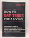 How to Day Trade for a Living: A Beginner's Guide to Trading Tools and Tactics, Money Management, Discipline and Trading Psyc