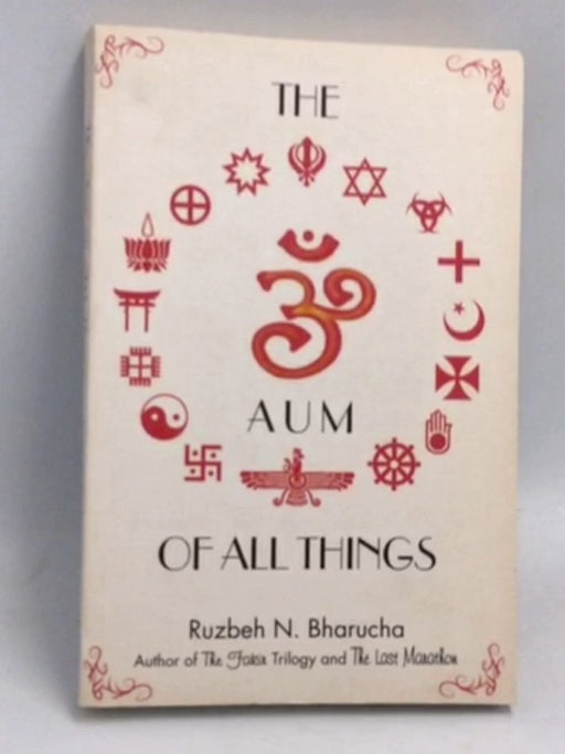 The Aum of All Things - Ruzbeh BHARUCHA