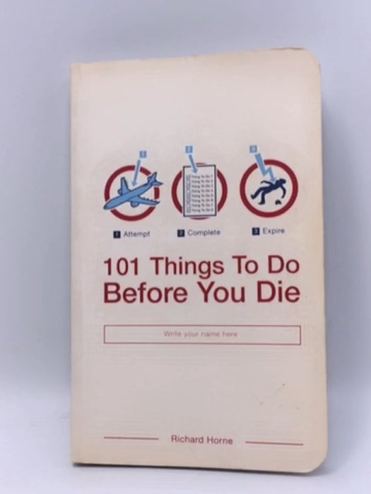 101 Things to Do Before You Die - Richard Horne; 