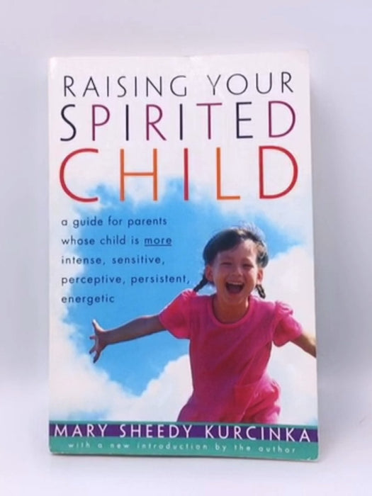 Raising Your Spirited Child  - Mary Sheedy Kurcinka; 