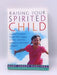 Raising Your Spirited Child  - Mary Sheedy Kurcinka; 