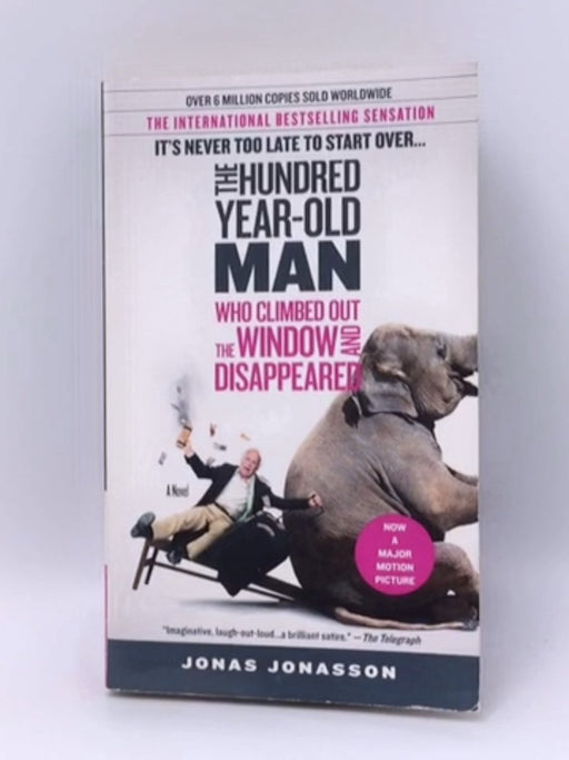 The 100-Year-Old Man Who Climbed Out the Window and Disappeared - Jonas Jonasson; 