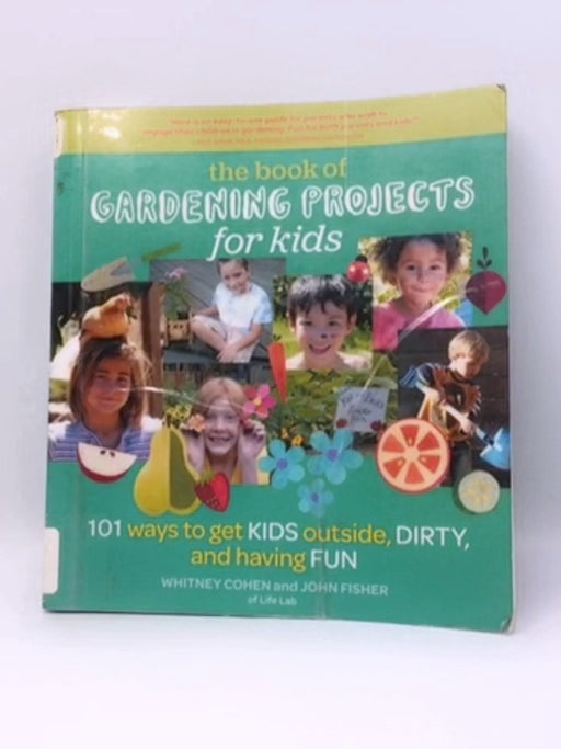The Book of Gardening Projects for Kids - Whitney Cohen; John Fisher; 