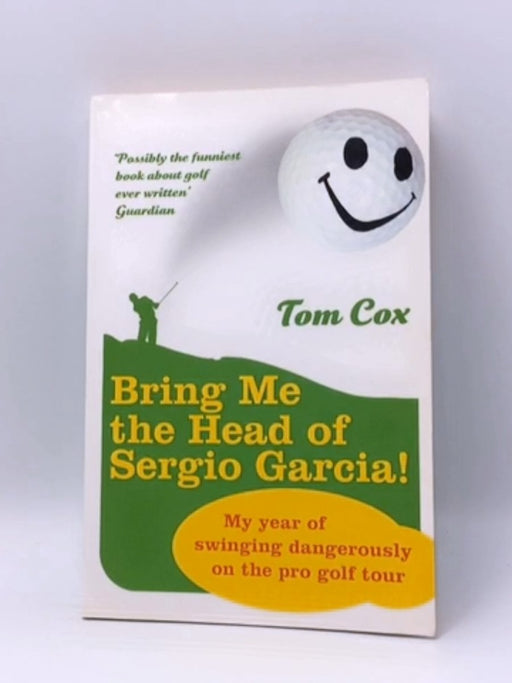 Bring Me the Head of Sergio Garcia - Tom Cox; 