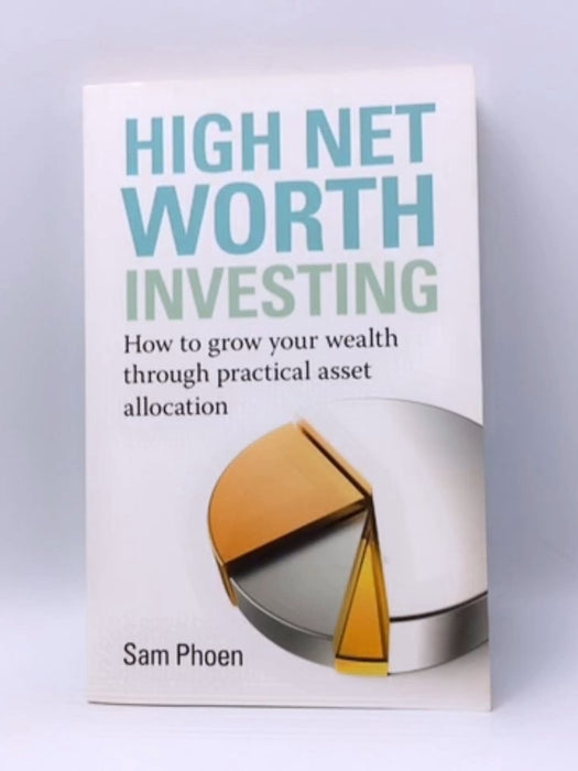 High Net Worth Investing - Sam Phoen; 