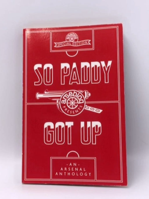 So Paddy Got Up - Andrew Mangan - Arseblog; Amy Lawrence; Philippe Auclair; Andrew Allen; 