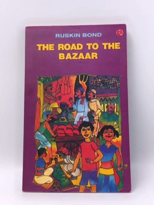 The Road To The Bazaar - Ruskin Bond