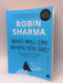 Who Will Cry When You Die?: Life Lessons From The Monk Who Sold His Ferrari - Robin Sharma