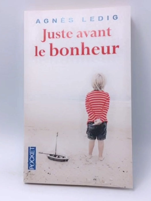 Juste Avant Le Bonheur  (French Edition) - Agnes Ledig; 