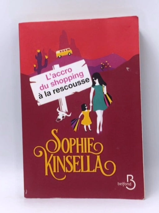 L'accro du shopping à la rescousse - Sophie Kinsella; 