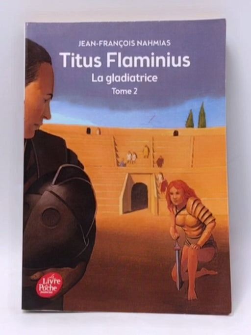 Titus Flaminius - Tome 2 - La gladiatrice - Jean-François Nahmias; 