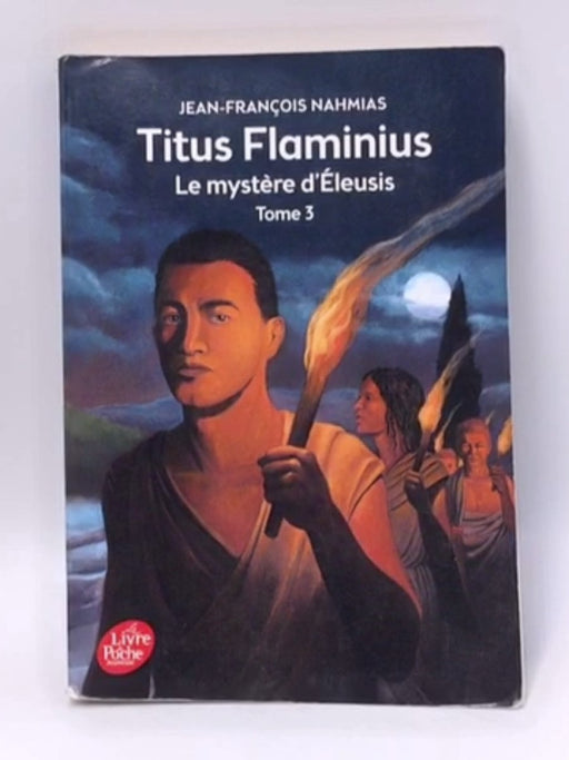 Titus Flaminius - Tome 3 - Le mystère d'Eleusis - Jean-François Nahmias; 