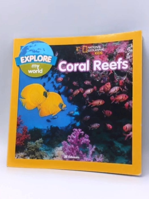 Explore My World: Coral Reefs - Jill Esbaum