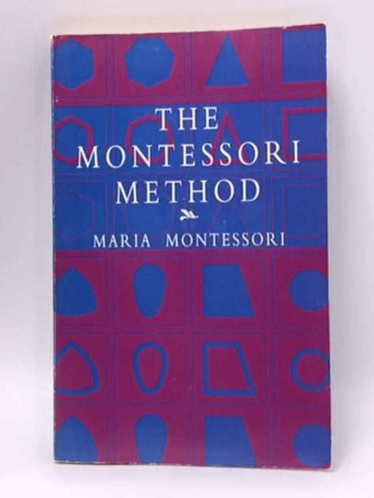 The Montessori Method - Maria Montessori; 