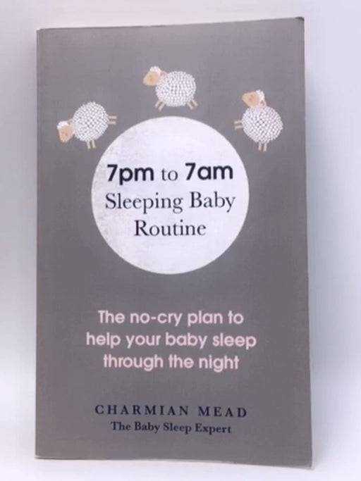 The 7pm to 7am Sleeping Baby Routine - Charmian Mead; 