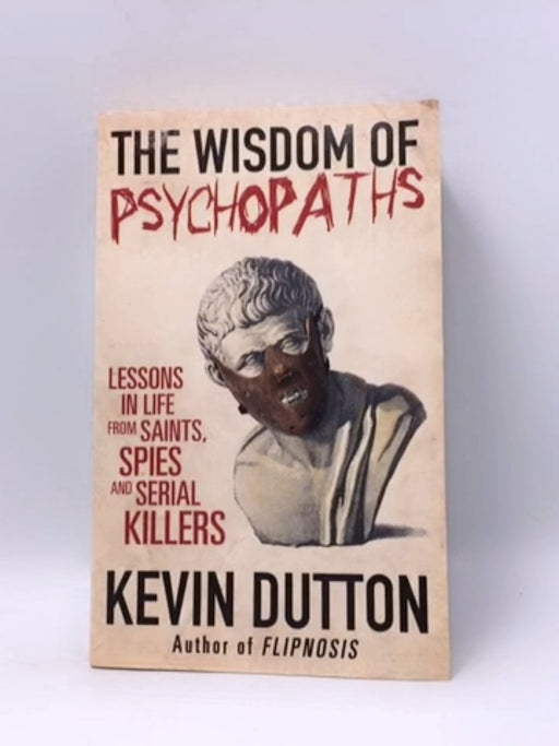 The Wisdom of Psychopaths - Kevin Dutton; 